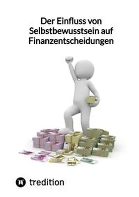Moritz |  Der Einfluss von Selbstbewusstsein auf Finanzentscheidungen | Buch |  Sack Fachmedien