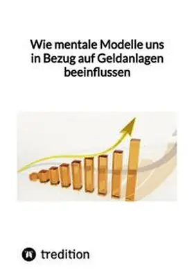 Moritz |  Wie mentale Modelle uns in Bezug auf Geldanlagen beeinflussen | Buch |  Sack Fachmedien