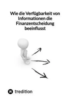 Moritz |  Wie die Verfügbarkeit von Informationen die Finanzentscheidung beeinflusst | Buch |  Sack Fachmedien