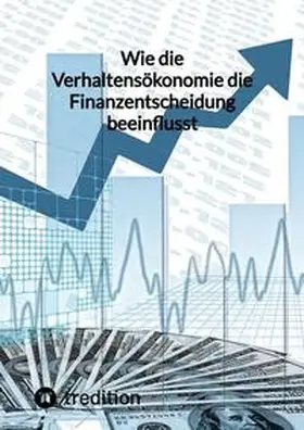 Moritz |  Wie die Verhaltensökonomie die Finanzentscheidung beeinflusst | Buch |  Sack Fachmedien