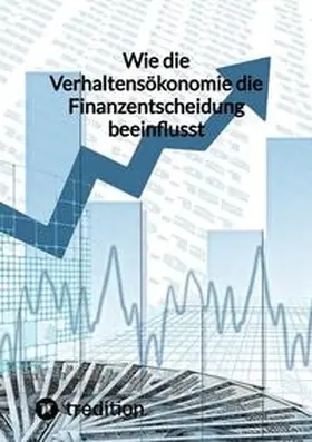 Moritz |  Wie die Verhaltensökonomie die Finanzentscheidung beeinflusst | Buch |  Sack Fachmedien