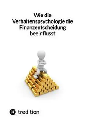 Moritz |  Wie die Verhaltenspsychologie die Finanzentscheidung beeinflusst | Buch |  Sack Fachmedien