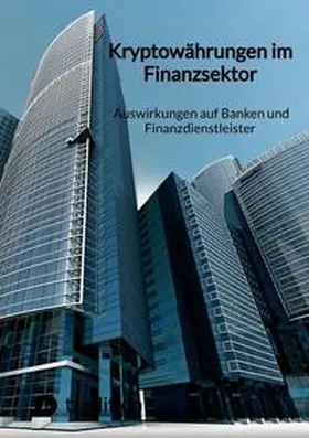 Moritz |  Kryptowährungen im Finanzsektor - Auswirkungen auf Banken und Finanzdienstleister | Buch |  Sack Fachmedien