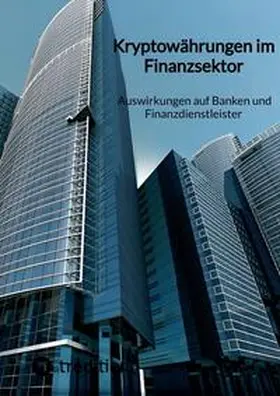Moritz |  Kryptowährungen im Finanzsektor - Auswirkungen auf Banken und Finanzdienstleister | Buch |  Sack Fachmedien