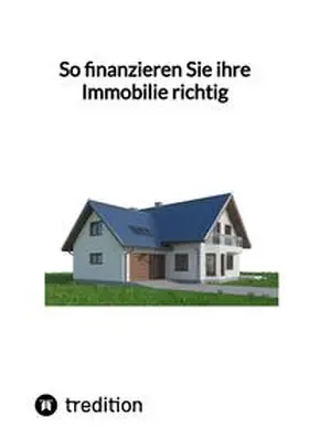 Moritz |  So finanzieren Sie ihre Immobilie richtig | Buch |  Sack Fachmedien
