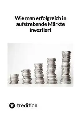 Moritz |  Wie man erfolgreich in aufstrebende Märkte investiert | Buch |  Sack Fachmedien