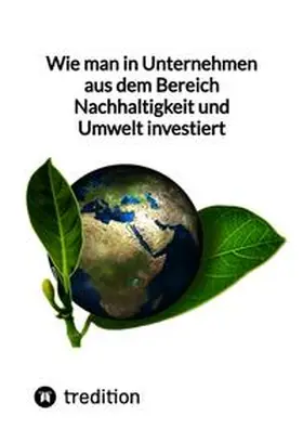 Moritz |  Wie man in Unternehmen aus dem Bereich Nachhaltigkeit und Umwelt investiert | Buch |  Sack Fachmedien