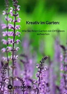 Moritz |  Kreativ im Garten: Wie Sie Ihren Garten mit DIY-Ideen aufwerten | Buch |  Sack Fachmedien