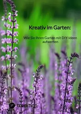 Moritz |  Kreativ im Garten: Wie Sie Ihren Garten mit DIY-Ideen aufwerten | Buch |  Sack Fachmedien