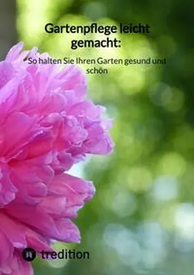 Moritz |  Gartenpflege leicht gemacht: So halten Sie Ihren Garten gesund und schön | Buch |  Sack Fachmedien