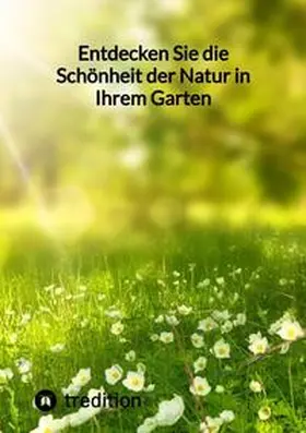 Moritz |  Entdecken Sie die Schönheit der Natur in Ihrem Garten | Buch |  Sack Fachmedien