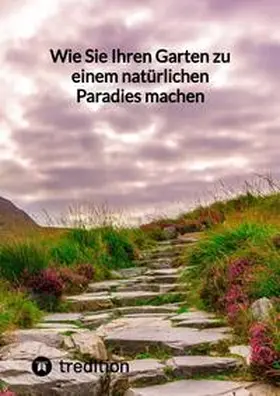 Moritz |  Wie Sie Ihren Garten zu einem natürlichen Paradies machen | Buch |  Sack Fachmedien