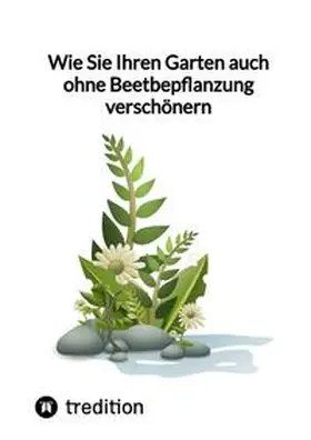 Moritz |  Wie Sie Ihren Garten auch ohne Beetbepflanzung verschönern | Buch |  Sack Fachmedien