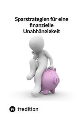 Moritz |  Sparstrategien für eine finanzielle Unabhängigkeit | Buch |  Sack Fachmedien