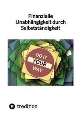 Moritz |  Finanzielle Unabhängigkeit durch Selbstständigkeit | Buch |  Sack Fachmedien