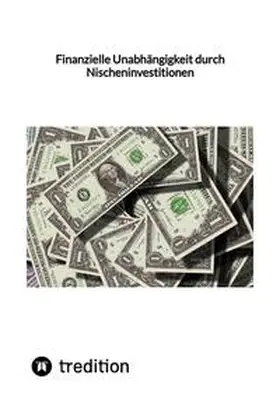 Moritz |  Finanzielle Unabhängigkeit durch Nischeninvestitionen | Buch |  Sack Fachmedien