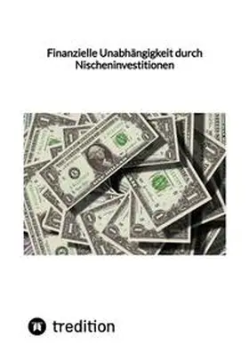 Moritz |  Finanzielle Unabhängigkeit durch Nischeninvestitionen | Buch |  Sack Fachmedien