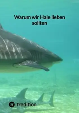 Moritz |  Warum wir Haie lieben sollten | Buch |  Sack Fachmedien