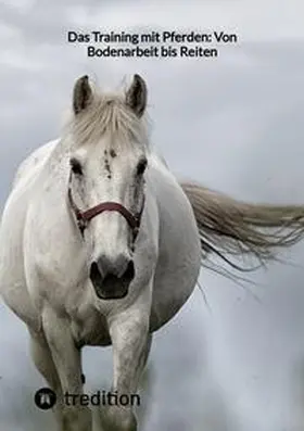 Moritz |  Das Training mit Pferden: Von Bodenarbeit bis Reiten | Buch |  Sack Fachmedien
