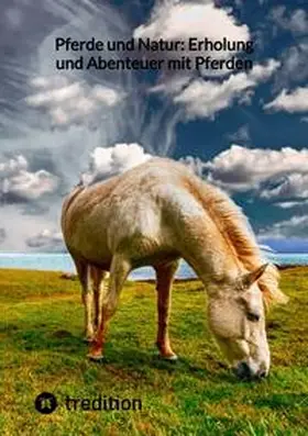 Moritz |  Pferde und Natur: Erholung und Abenteuer mit Pferden | Buch |  Sack Fachmedien