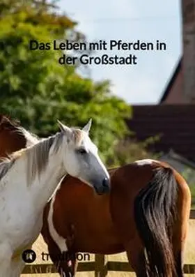 Moritz |  Das Leben mit Pferden in der Großstadt | Buch |  Sack Fachmedien