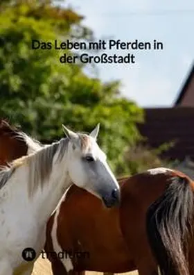 Moritz |  Das Leben mit Pferden in der Großstadt | Buch |  Sack Fachmedien