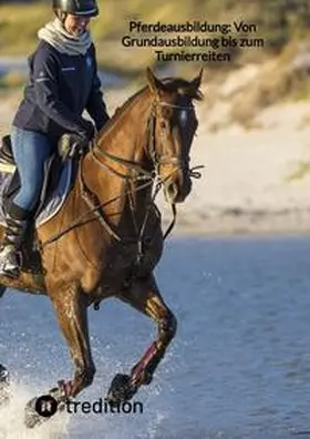 Moritz |  Pferdeausbildung: Von Grundausbildung bis zum Turnierreiten | Buch |  Sack Fachmedien