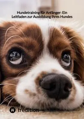 Moritz |  Hundetraining für Anfänger: Ein Leitfaden zur Ausbildung Ihres Hundes | Buch |  Sack Fachmedien