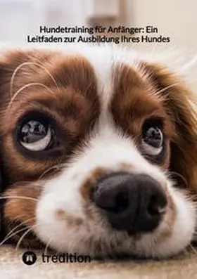 Moritz |  Hundetraining für Anfänger: Ein Leitfaden zur Ausbildung Ihres Hundes | Buch |  Sack Fachmedien