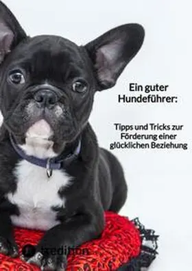Moritz |  Ein guter Hundeführer: Tipps und Tricks zur Förderung einer glücklichen Beziehung | Buch |  Sack Fachmedien