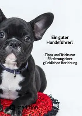 Moritz |  Ein guter Hundeführer: Tipps und Tricks zur Förderung einer glücklichen Beziehung | Buch |  Sack Fachmedien