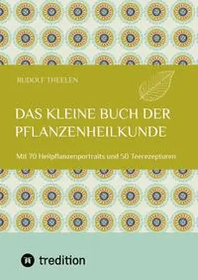 Theelen |  Das kleine Buch der Pflanzenheilkunde | Buch |  Sack Fachmedien