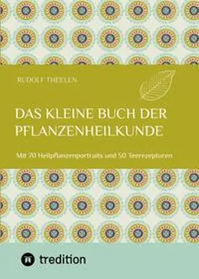 Theelen |  Das kleine Buch der Pflanzenheilkunde | Buch |  Sack Fachmedien