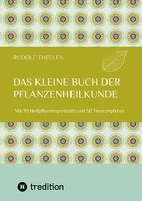 Theelen |  Das kleine Buch der Pflanzenheilkunde | eBook | Sack Fachmedien