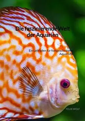 Wolf |  Die faszinierende Welt der Aquarien | Buch |  Sack Fachmedien