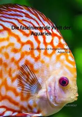 Wolf |  Die faszinierende Welt der Aquarien | Buch |  Sack Fachmedien