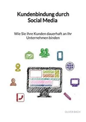 Bach |  Kundenbindung durch Social Media - Wie Sie Ihre Kunden dauerhaft an Ihr Unternehmen binden | Buch |  Sack Fachmedien
