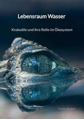 Gruber |  Lebensraum Wasser - Krokodile und ihre Rolle im Ökosystem | Buch |  Sack Fachmedien
