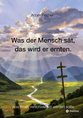 Fischer |  Was der Mensch sät, das wird er ernten | Buch |  Sack Fachmedien