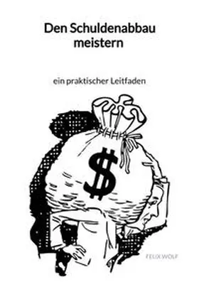 Wolf |  Den Schuldenabbau meistern - ein praktischer Leitfaden | Buch |  Sack Fachmedien