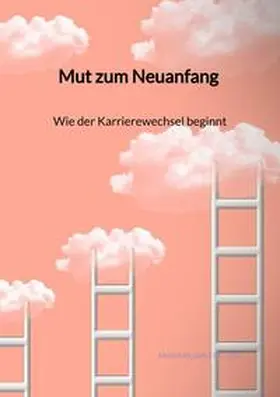 Fischer |  Mut zum Neuanfang - Wie der Karrierewechsel beginnt | Buch |  Sack Fachmedien