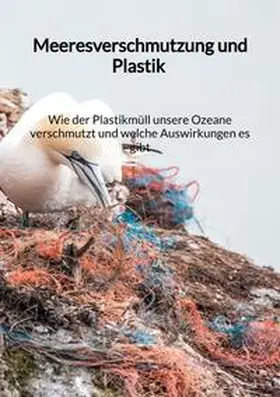 Walther |  Meeresverschmutzung und Plastik - Wie der Plastikmüll unsere Ozeane verschmutzt und welche Auswirkungen es gibt | Buch |  Sack Fachmedien