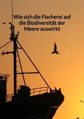 Lang |  Wie sich die Fischerei auf die Biodiversität der Meere auswirkt | Buch |  Sack Fachmedien