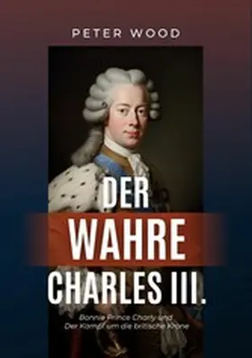Wood |  Der wahre Charles III. | eBook | Sack Fachmedien