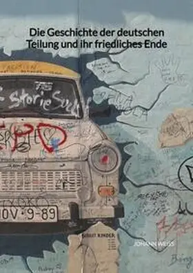 Weiß |  Die Geschichte der deutschen Teilung und ihr friedliches Ende | Buch |  Sack Fachmedien