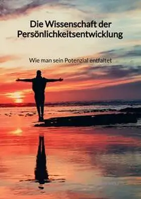 Wolf |  Die Wissenschaft der Persönlichkeitsentwicklung - Wie man sein Potenzial entfaltet | Buch |  Sack Fachmedien
