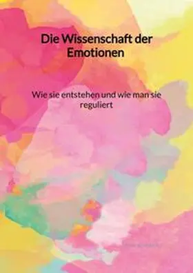 Schwarz |  Die Wissenschaft der Emotionen - Wie sie entstehen und wie man sie reguliert | Buch |  Sack Fachmedien