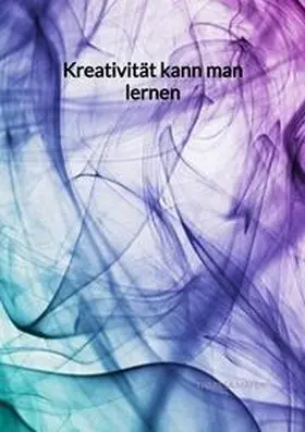 Mayer |  Kreativität kann man lernen | Buch |  Sack Fachmedien
