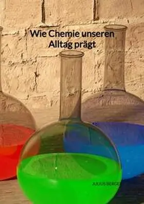 Berger |  Wie Chemie unseren Alltag prägt | Buch |  Sack Fachmedien