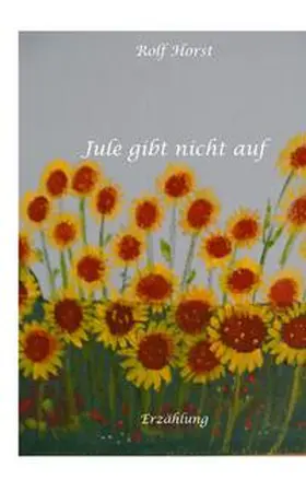 Horst |  Jule gibt nicht auf, Klimawandel, Klimaschutz, Ehrenamt, Tafel, Garten, Upcycling, Second-Hand, Postwachstum, Permakultur, Plurale Ökonomik, Ökologie, Lastenfahrrad | Buch |  Sack Fachmedien